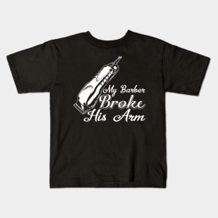 My Barber Broke His Arm Kids T-Shirt